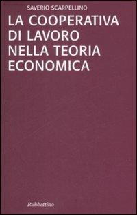 La cooperativa di lavoro nella teoria economica - Saverio Scarpellino - copertina