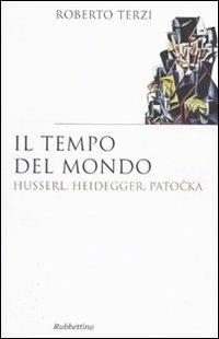 Il tempo del mondo. Husserl, Heidegger, Patocka - Roberto Terzi - copertina