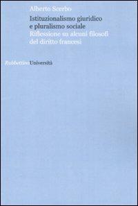 Istituzionalismo giuridico e pluralismo sociale. Riflessione su alcuni filosofi del diritto francesi - Alberto Scerbo - copertina