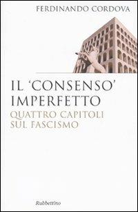 Il «consenso» imperfetto. Quattro capitoli sul fascismo - Ferdinando Cordova - copertina
