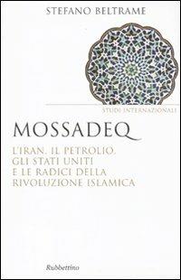 Mossadeq. L'Iran, il petrolio, gli Stati Uniti e le radici della rivoluzione islamica - Stefano Beltrame - copertina