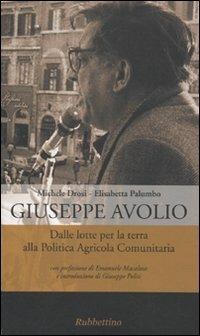 Giuseppe Avolio. Dalle lotte per la terra alla politica agricola comunitaria - Michele Drosi,Elisabetta Palumbo - copertina