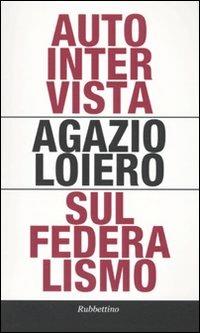 Autointervista sul federalismo - Agazio Loiero - copertina