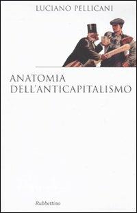Anatomia dell'anticapitalismo - Luciano Pellicani - copertina