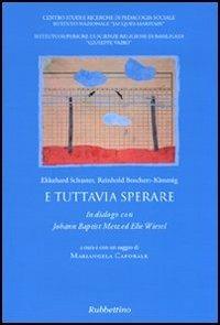 E tuttavia sperare. In dialogo con Johann Baptist Metz ed Elie Wiesel - Ekkehard Schuster,Reinhold Boschert-Kimmig - copertina