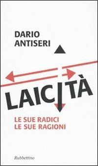 Laicità. Le sue radici, le sue ragioni - Dario Antiseri - copertina