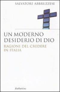 Un moderno desiderio di Dio. Ragioni del credere in Italia - Salvatore Abbruzzese - copertina