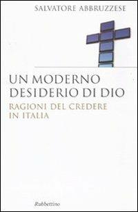 Un moderno desiderio di Dio. Ragioni del credere in Italia - Salvatore Abbruzzese - copertina