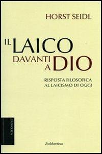 Il laico davanti a Dio. Risposta filosofica al laicismo contemporaneo - Horst Seidl - copertina