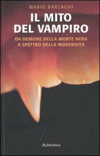 Il mito del vampiro. Da demone della morte nera a spettro della modernità - Mario Barzaghi - copertina