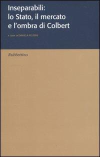 Inseparabili: lo Stato, il mercato e l'ombra di Colbert - copertina