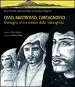 Osso, Mastrosso, Carcagnosso. Immagini, miti e misteri della 'ndrangheta