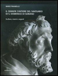 Il grande cantiere del Santuario di S. Domenico di Soriano. Scultura, marmi e argenti. Ediz. illustrata - Mario Panarello - copertina