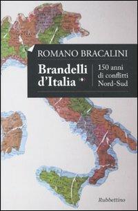 Brandelli d'Italia. 150 anni di conflitti Nord-Sud - Romano Bracalini - copertina