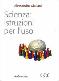 Scienza: istruzioni per l'uso - Alessandro Giuliani - copertina