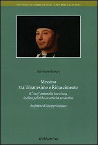 Messina tra umanesimo e Rinascimento. Il «caso» Antonello, la cultura, le élites politiche, le attività produttive - Salvatore Bottari - copertina