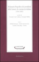 Dizionario biografico dei presidenti delle Camere di commercio italiane (1944-2005). Vol. 1: Emilia Romagna-Friuli Venezia Giulia-Trentino Alto Adige-Veneto.