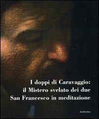 I doppi di Caravaggio: il mistero svelato dei due San Francesco in meditazione. Catalogo della mostra (Carpineto Romano, 5-10 settembre 2010) - copertina