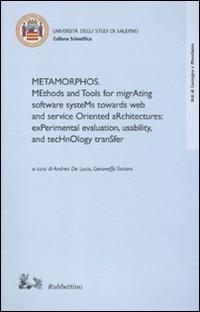 Metamorphos. Methods and tools for migrating software systems towards web and service oriented architectures: experimental evaluation, usability, and technology... - copertina