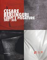 Cesare Berlingeri. Corpi e piegature 2005-2010. Ediz. a colori