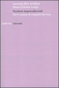 Territori imprenditoriali. Nuovi scenari di competitività etica - Carmela E. Schillaci,Maria Cristina Longo - copertina