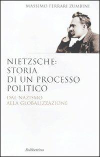 Nietzsche: il processo politico. Dal nazismo alla globalizzazione - Massimo Ferrari Zumbini - copertina