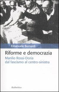 Riforme e democrazia. Manlio Rossi-Doria dal fascismo al centro-sinistra - Emanuele Bernardi - copertina