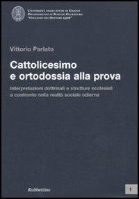 Cattolicesimo e ortodossia alla prova. Interpretazioni dottrinali e strutture ecclesiali a confronto nella realtà sociale odierna - Vittorio Parlato - copertina