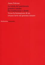 La tutela del patrimonio genetico umano fra Costituzione e diritti. Verso la formazione di un «corpus iuris» sul genoma umano