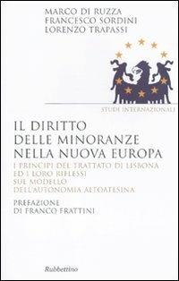 Il diritto delle minoranze nella nuova Europa. I principi del trattato di Lisbona ed i loro riflessi sul modello dell'autonomia altoatesina - Marco Di Ruzza,Francesco Sordini,Lorenzo Trapassi - copertina