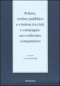 Polizia, ordine pubblico e crimine tra città e campagna. Un confronto comparativo. Seminario di studi (Messina, 29-30novembre 2004) - copertina
