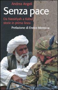 Senza pace. Da Nassiriyah a Kabul, storie in prima linea - Andrea Angeli - copertina