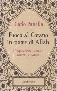 Fuoco al Corano in nome di Allah. L'inquisizione islamica contro la stampa - Carlo Panella - copertina