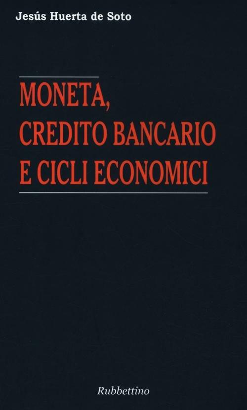 Moneta, credito bancario e cicli economici - Jesús Huerta de Soto - copertina