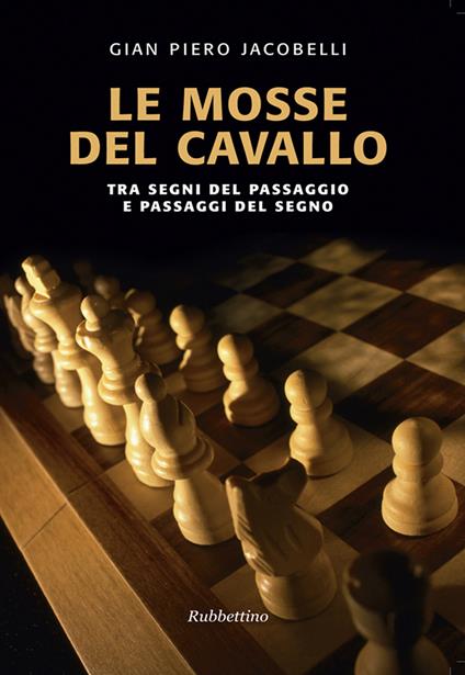 Le mosse del cavallo. Tra segni del passaggio e passaggi del segno - Gian Piero Jacobelli - ebook