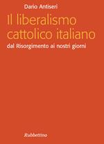 Il liberalismo cattolico italiano. Dal Risorgimento ai nostri giorni