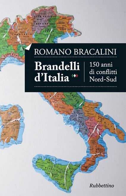 Brandelli d'Italia. 150 anni di conflitti Nord-Sud - Romano Bracalini - ebook