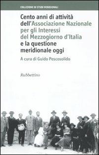 Cento anni di attività dell'Associazione Nazionale per gli Interessi del Mezzogiorno d'Italia e la questione meridionale oggi - copertina