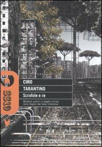 Scrofole e re. Miracoli politici e piaghe sociali nella Napoli del terzo millennio - Ciro Tarantino - copertina