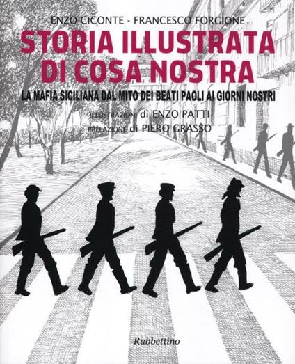 Storia illustrata di Cosa Nostra. La mafia siciliana dal mito dei Beati Paoli ai giorni nostri. Ediz. illustrata - Enzo Ciconte,Francesco Forgione - copertina