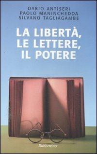 La libertà, le lettere, il potere - Dario Antiseri,Paolo Maninchedda,Silvano Tagliagambe - copertina