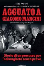 Agguato a Giacomo Mancini. Storia di un processo per 'ndrangheta senza prove