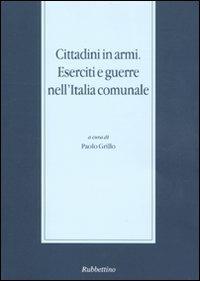 Cittadini in armi. Eserciti e guerre nell'Italia comunale - copertina
