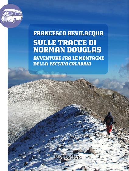 Sulle tracce di Norman Douglas. Avventure fra le montagne della vecchia Calabria - Francesco Bevilacqua - ebook