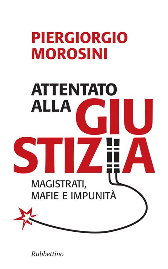 Attentato alla giustizia. Magistrati, mafie e impunità - Piergiorgio Morosini - ebook