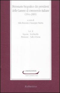 Dizionario biografico dei presidenti delle Camere di commercio italiane (1944-2005). Vol. 2: Liguria-Lombardia-Piemonte-Valle d'Aosta. - copertina