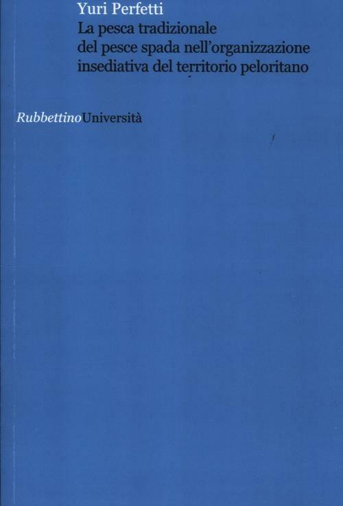 La pesca tradizionale del pesce spada nell'organizzazione insediativa del territorio peloritano - Yuri Perfetti - copertina