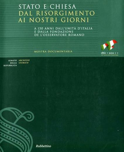 Stato e Chiesa dal Risorgimento ai nostri giorni. A 150 anni dall'unità d'Italia e dalla fondazione de «L'Osservatore Romano». Catalogo della mostra - copertina