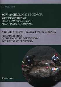 Libro Scavi archeologici in Georgia. Rapporto preliminare della II campagna di scavo nella provincia di Aspindza. Ediz. italiana e inglese Livio Zerbini