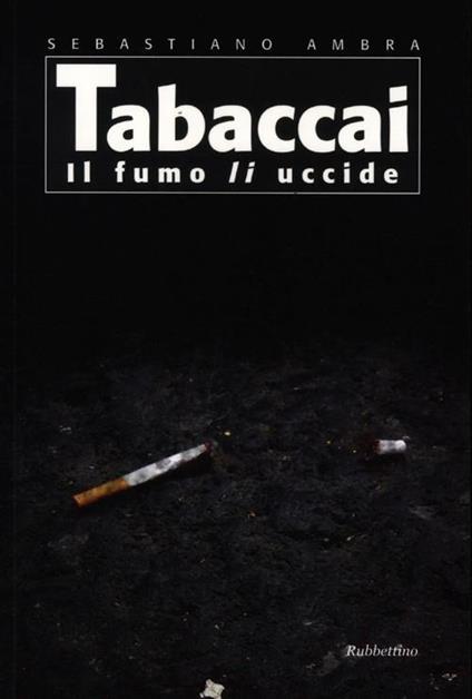 Tabaccai. Il fumo li uccide - Sebastiano Ambra - copertina